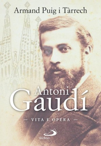 Antoni Gaud&iacute;. Vita e opera