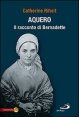 Aquero - Il racconto di Bernardette