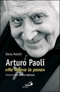 Arturo Paoli. &laquo;Ne valeva la pena&raquo;