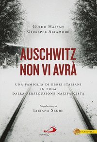 Auschwitz non vi avr&agrave;. Una famiglia di ebrei italiani in fuga dalla persecuzione nazifascista