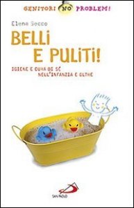 Belli e puliti! Igiene e cura di s&eacute; nell'infanzia e oltre