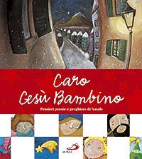 Caro Ges&ugrave; Bambino. Pensieri, poesie e preghiere di Natale
