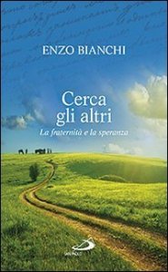 Cerca gli altri. La fraternit&agrave; e la speranza