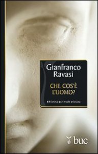 Che cos'&egrave; l'uomo? Sentimenti e legami umani nella Bibbia