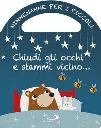 Chiudi gli occhi e stammi vicino... Ninnenanne per i piccoli