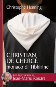 Christian de Cherg&eacute;, monaco di Tibhirine