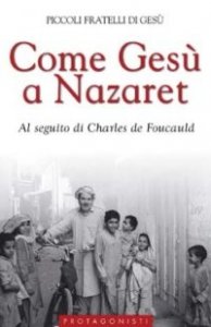 Come Ges&ugrave; a Nazaret. Al seguito di Charles de Foucauld