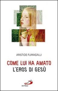 Come lui ha amato. L'eros di Ges&ugrave;