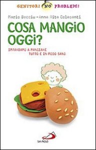 Cosa mangio oggi? Impariamo a mangiare tutto e in modo sano