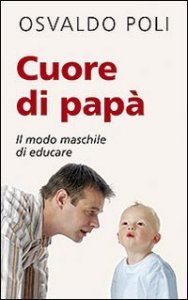 Cuore di pap&agrave;. Il modo maschile di educare
