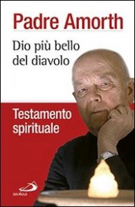 Dio pi&ugrave; bello del diavolo. Testamento spirituale