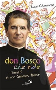 Don Bosco che ride. I &laquo;fioretti&raquo; di san Giovanni Bosco