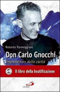 Don Carlo Gnocchi. Imprenditore della carit&agrave;