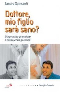 Dottore, mio figlio sar&agrave; sano? Diagnostica prenatale e consulenza genetica