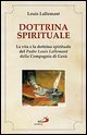 Dottrina spirituale. La vita e la dottrina spirituale del padre Louis Lallemant della Compagnia di Ges&ugrave;