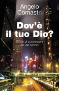 Dov'&egrave; il tuo Dio? Storie di conversioni nel XX secolo