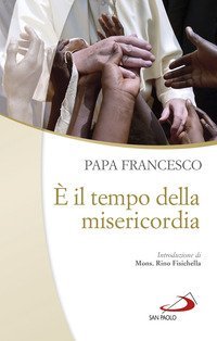 &Egrave; il tempo della misericordia