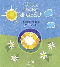 Ecco il dono di Ges&ugrave;. Il racconto della messa