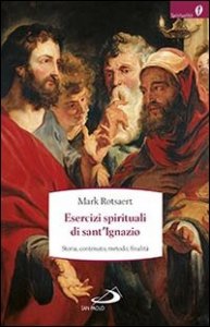 Esercizi spirituali di sant'Ignazio. Storia, contenuto, metodo, finalit&agrave;