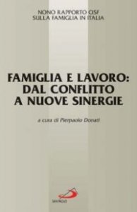 Famiglia e lavoro: dal conflitto a nuove sinergie. 9&deg; Rapporto Cisf sulla famiglia in Italia