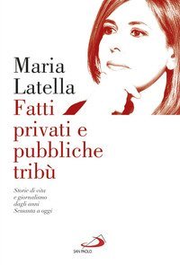 Fatti privati e pubbliche trib&ugrave;. Storie di vita e giornalismo dagli anni sessanta a oggi