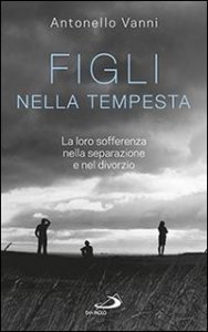 Figli nella tempesta. La loro sofferenza nella separazione e nel divorzio