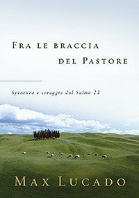 Fra le braccia del pastore. Speranza e coraggio dal Salmo 23