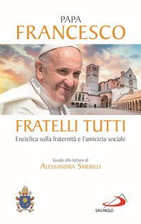 Fratelli tutti. Enciclica sulla fraternit&agrave; e l'amicizia sociale