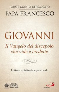 Giovanni. Il Vangelo del discepolo che vide e credette. Lettura spirituale e pastorale