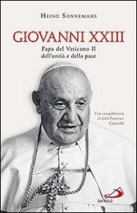 Giovanni XXIII. Papa del Vaticano II, dell'unit&agrave; e della pace