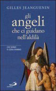 Gli angeli che ci guidano nell'aldil&agrave;. Chi sono e cosa fanno
