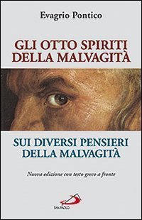 Gli otto spiriti della malvagit&agrave;. Sui diversi pensieri della malvagit&agrave;. Testo greco a fronte