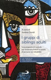 I gruppi di siblings adulti. Una proposta di metodo per sostenere fratelli e sorelle di persone con disabilit&agrave;