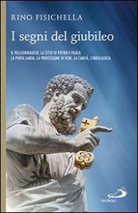 I segni del giubileo. Il pellegrinaggio, la citt&agrave; di Pietro e Paolo, la Porta Santa, la professione di fede, la carit&agrave;, l'indulgenza
