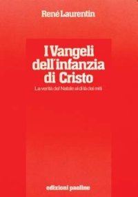I vangeli dell'infanzia di Cristo. La verit&agrave; del Natale al di l&agrave; dei miti. Esegesi e semiotica. Storicit&agrave; e teologia