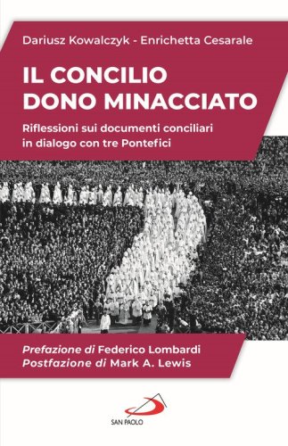 Il Concilio. Dono minacciato. Riflessioni sui documenti conciliari in dialogo con tre Pontefici