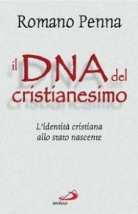 Il DNA del cristianesimo. L'identit&agrave; cristiana allo stato nascente