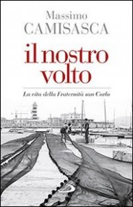 Il nostro volto. La vita della Fraternit&agrave; San Carlo