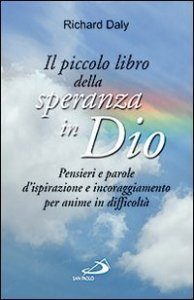 Il piccolo libro della speranza in Dio. Pensieri e parole d'ispirazione e incoraggiamento per anime in difficolt&agrave;