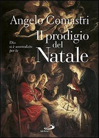 Il prodigio del Natale. Dio si &egrave; scomodato per te