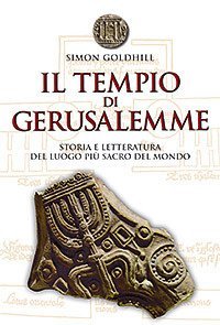 Il tempio di Gerusalemme. Storia e letteratura del luogo pi&ugrave; sacro del mondo