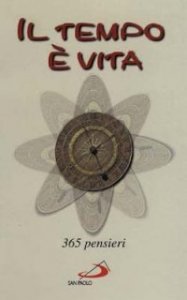 Il tempo &egrave; vita. 365 pensieri