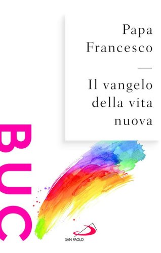 Il Vangelo della vita nuova. Seguire Cristo, servire l'uomo
