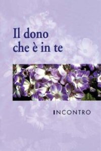 Incontro. Il dono che &egrave; in te