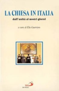 La chiesa in Italia. Dall'unit&agrave; ai nostri giorni