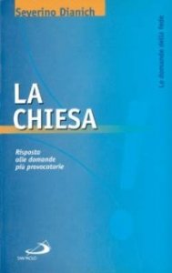 La Chiesa. Risposta alle domande pi&ugrave; provocatorie