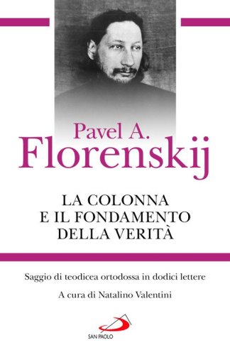 La colonna e il fondamento della verit&agrave;. Saggio di teodicea ortodossa in dodici lettere
