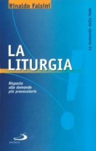 La liturgia. Risposta alle domande pi&ugrave; provocatorie