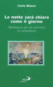 La notte sar&agrave; chiara come il giorno. Meditazioni per un cammino di conversione