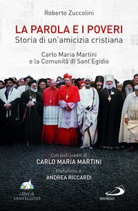 La Parola e i poveri. Storia di un'amicizia cristiana. Carlo Maria Martini e la Comunit&agrave; di Sant'Egidio